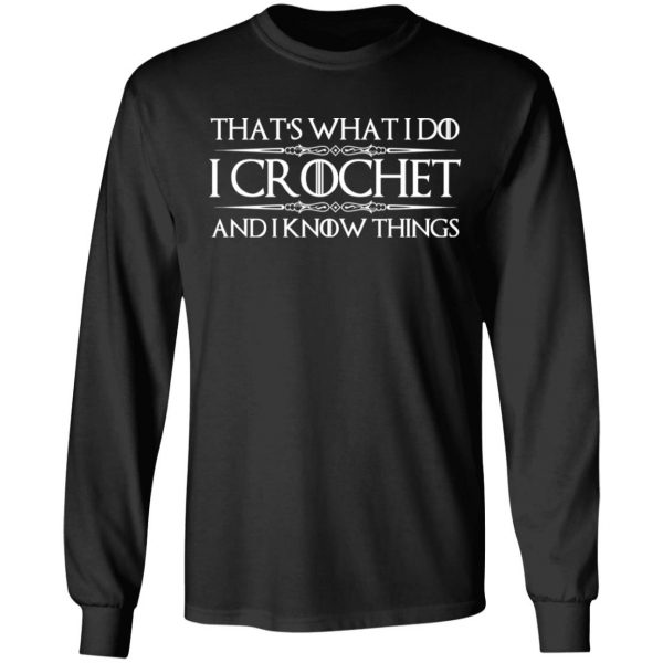 That’s What I Do I Crochet And I Know Things T-Shirts, Hoodies, Sweatshirt 9
