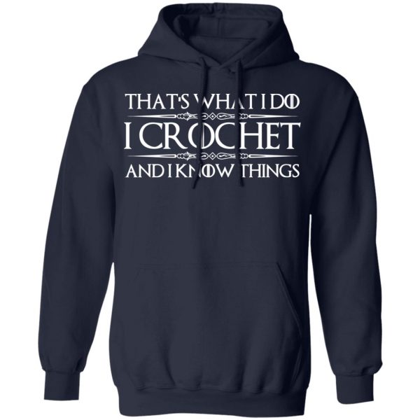 That’s What I Do I Crochet And I Know Things T-Shirts, Hoodies, Sweatshirt 11