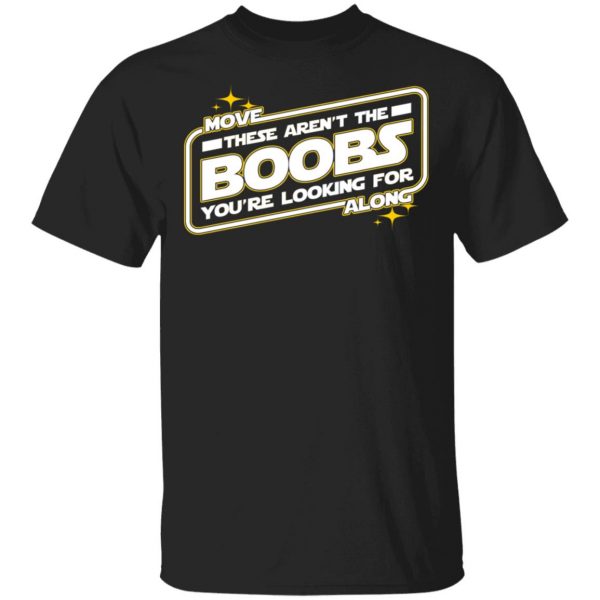 Star Wars Move Along These Aren’t The Boobs You’re Looking For T-Shirts, Hoodies, Sweatshirt 1