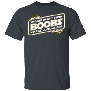 Star Wars Move Along These Aren’t The Boobs You’re Looking For T-Shirts, Hoodies, Sweatshirt 14