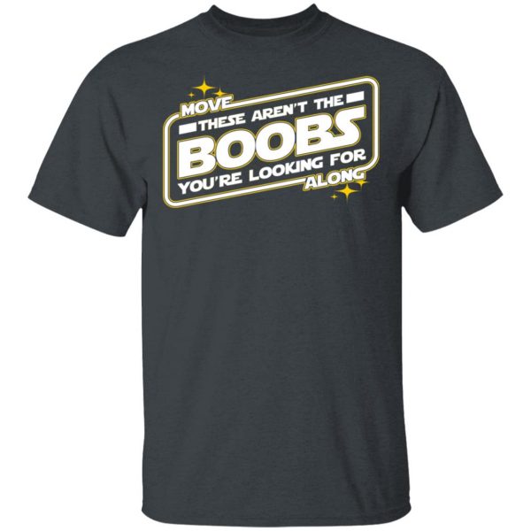Star Wars Move Along These Aren’t The Boobs You’re Looking For T-Shirts, Hoodies, Sweatshirt 2