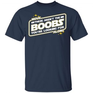 Star Wars Move Along These Aren’t The Boobs You’re Looking For T-Shirts, Hoodies, Sweatshirt 15