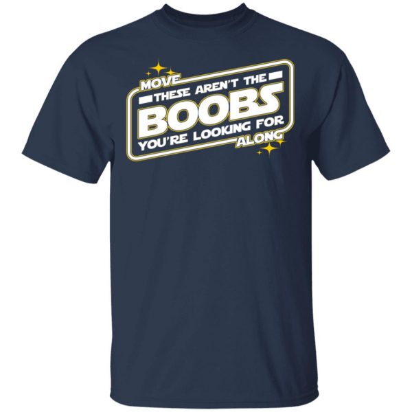 Star Wars Move Along These Aren’t The Boobs You’re Looking For T-Shirts, Hoodies, Sweatshirt 3