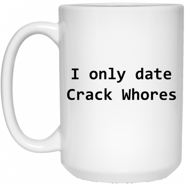 I Only Date Crack Whores Mug 3