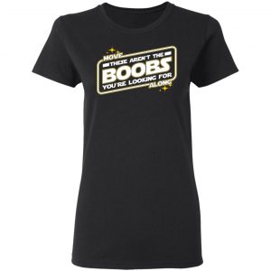 Star Wars Move Along These Aren’t The Boobs You’re Looking For T-Shirts, Hoodies, Sweatshirt 17