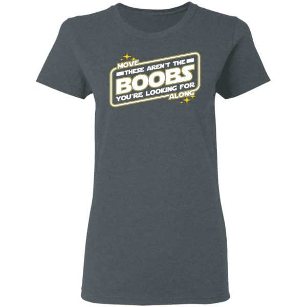 Star Wars Move Along These Aren’t The Boobs You’re Looking For T-Shirts, Hoodies, Sweatshirt 6
