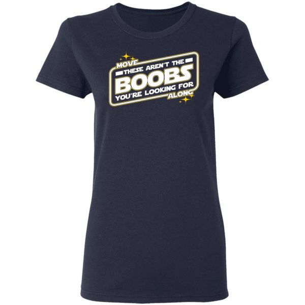 Star Wars Move Along These Aren’t The Boobs You’re Looking For T-Shirts, Hoodies, Sweatshirt 7