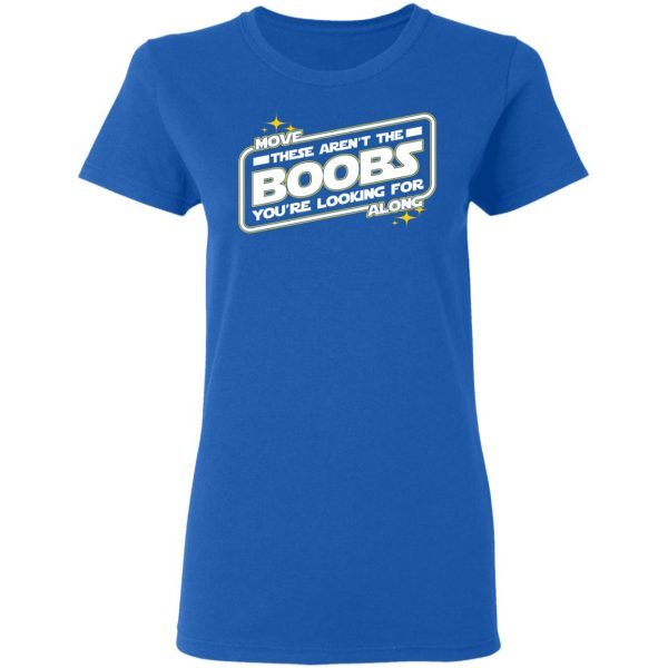 Star Wars Move Along These Aren’t The Boobs You’re Looking For T-Shirts, Hoodies, Sweatshirt 8