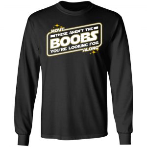 Star Wars Move Along These Aren’t The Boobs You’re Looking For T-Shirts, Hoodies, Sweatshirt 21
