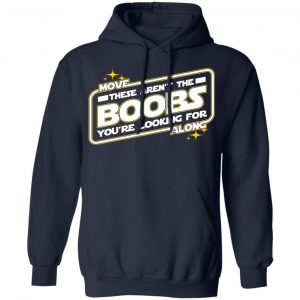 Star Wars Move Along These Aren’t The Boobs You’re Looking For T-Shirts, Hoodies, Sweatshirt 24