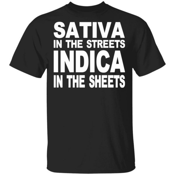 Sativa In The Streets Indica In The Sheets T-Shirts, Hoodies, Sweatshirt 1