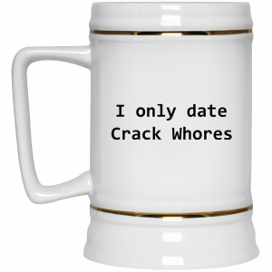 I Only Date Crack Whores Mug 7