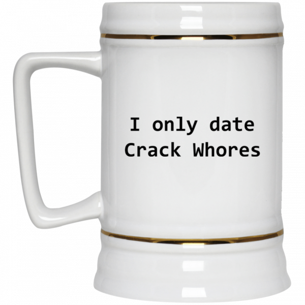 I Only Date Crack Whores Mug 4