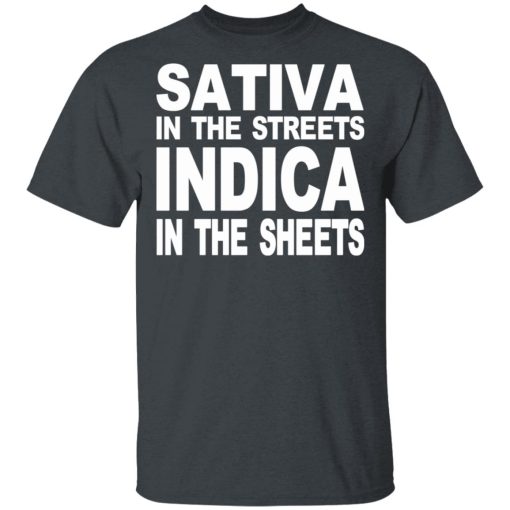 Sativa In The Streets Indica In The Sheets T-Shirts, Hoodies, Sweatshirt 2