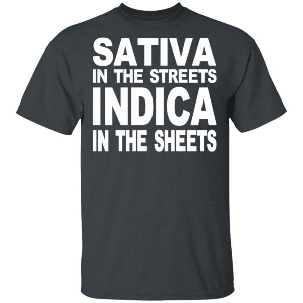 Sativa In The Streets Indica In The Sheets T-Shirts, Hoodies, Sweatshirt 2