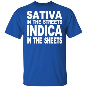 Sativa In The Streets Indica In The Sheets T-Shirts, Hoodies, Sweatshirt 16