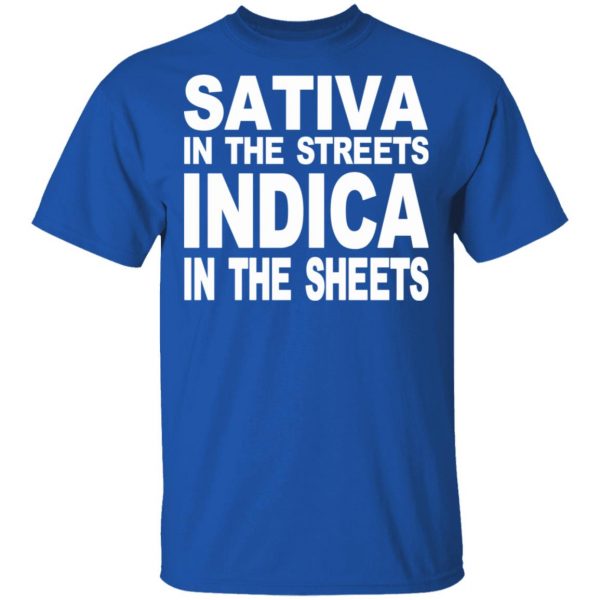 Sativa In The Streets Indica In The Sheets T-Shirts, Hoodies, Sweatshirt 4