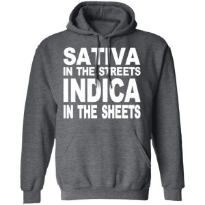 Sativa In The Streets Indica In The Sheets T-Shirts, Hoodies, Sweatshirt 23
