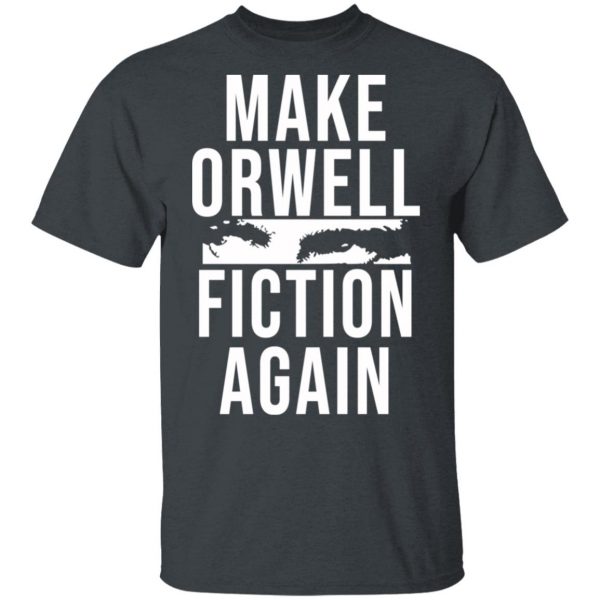 Make Orwell Fiction Again T-Shirts, Hoodies, Sweatshirt 2
