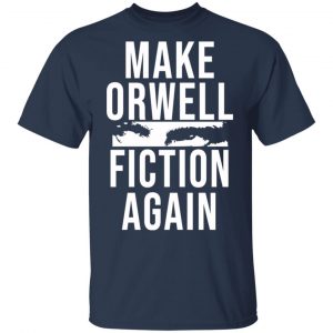 Make Orwell Fiction Again T-Shirts, Hoodies, Sweatshirt 15