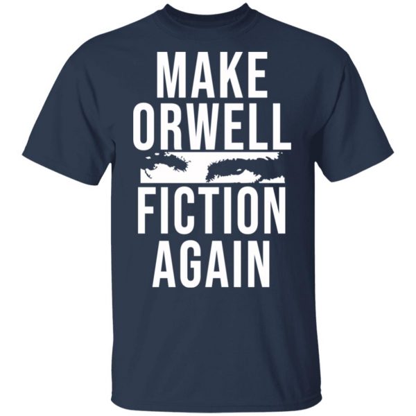 Make Orwell Fiction Again T-Shirts, Hoodies, Sweatshirt 3