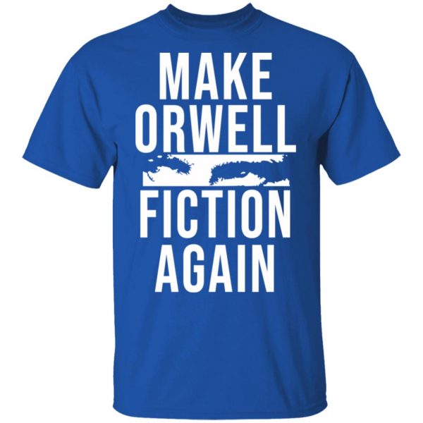 Make Orwell Fiction Again T-Shirts, Hoodies, Sweatshirt 4