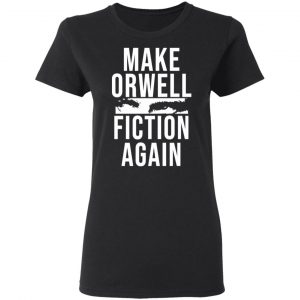 Make Orwell Fiction Again T-Shirts, Hoodies, Sweatshirt 17