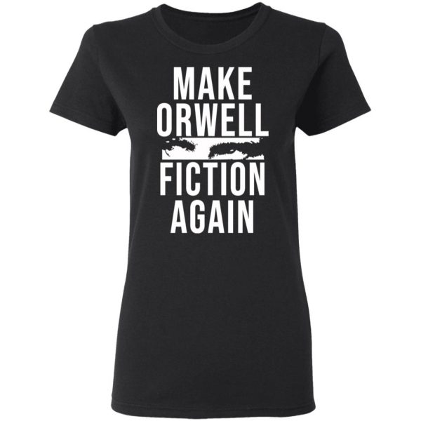 Make Orwell Fiction Again T-Shirts, Hoodies, Sweatshirt 5