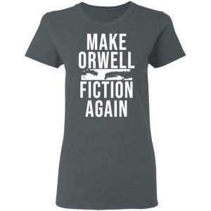 Make Orwell Fiction Again T-Shirts, Hoodies, Sweatshirt 18