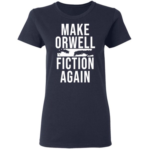 Make Orwell Fiction Again T-Shirts, Hoodies, Sweatshirt 7