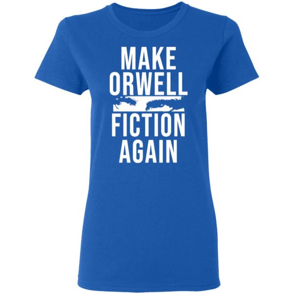 Make Orwell Fiction Again T-Shirts, Hoodies, Sweatshirt 8