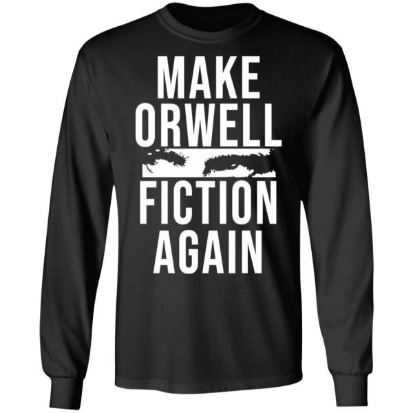 Make Orwell Fiction Again T-Shirts, Hoodies, Sweatshirt 9