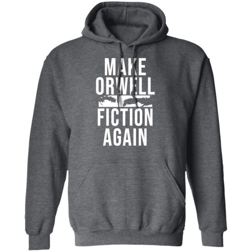 Make Orwell Fiction Again T-Shirts, Hoodies, Sweatshirt 12