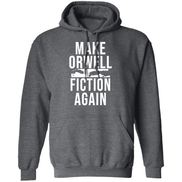 Make Orwell Fiction Again T-Shirts, Hoodies, Sweatshirt 12