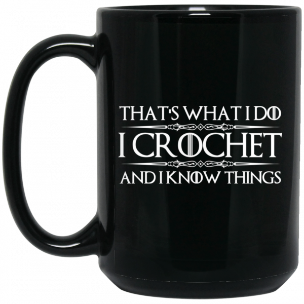 That’s What I Do I Crochet And I Know Things Mug 2