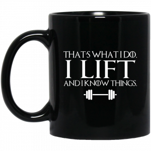 That’s What I Do I Lift And I Know Things Mug Coffee Mugs