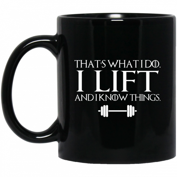 That’s What I Do I Lift And I Know Things Mug 1