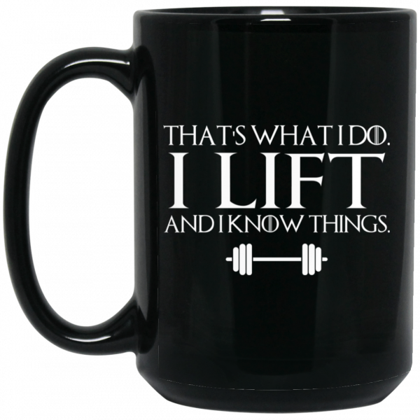 That’s What I Do I Lift And I Know Things Mug 2