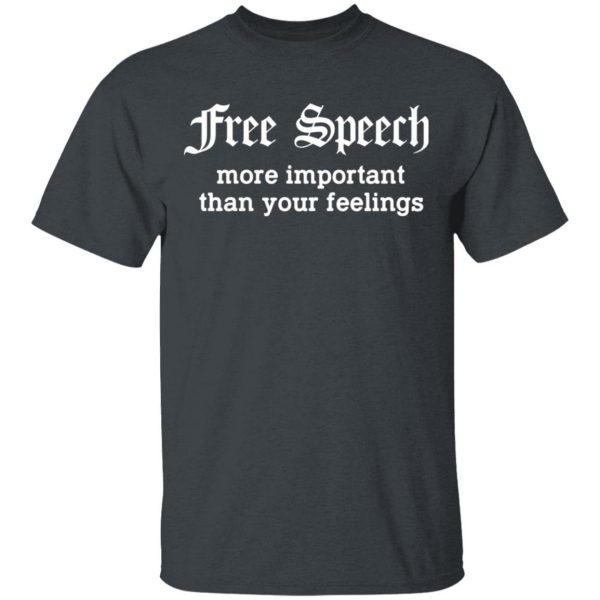 Free Speech More Important Than Your Feelings T-Shirts, Hoodies, Sweatshirt 1