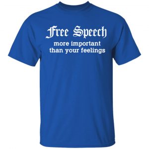 Free Speech More Important Than Your Feelings T-Shirts, Hoodies, Sweatshirt 15