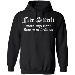 Free Speech More Important Than Your Feelings T-Shirts, Hoodies, Sweatshirt 22