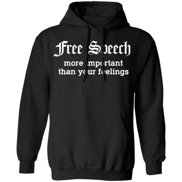 Free Speech More Important Than Your Feelings T-Shirts, Hoodies, Sweatshirt 10
