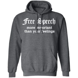 Free Speech More Important Than Your Feelings T-Shirts, Hoodies, Sweatshirt 24