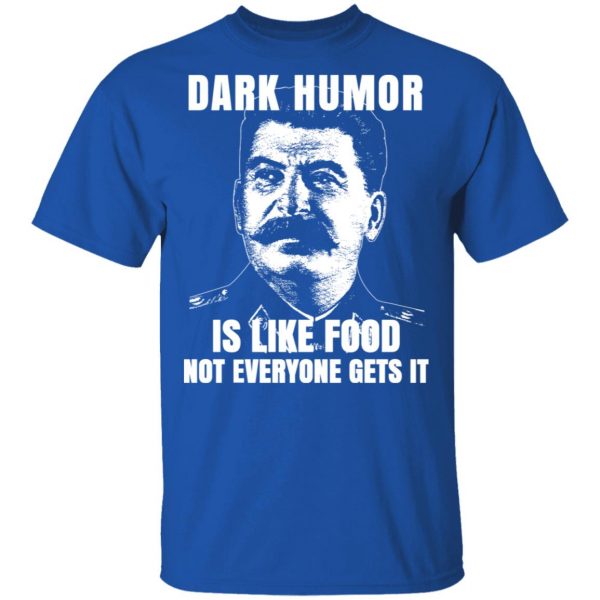Dark Humor Is Like Food Not Everyone Gets It T-Shirts, Hoodies, Sweatshirt 1