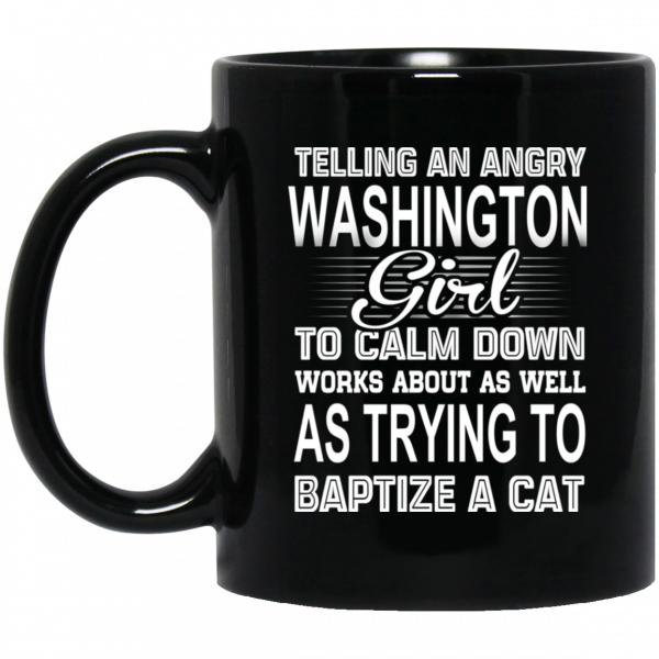 Telling An Angry Washington Girl To Calm Down Works About As Well As Trying To Baptize A Cat Mug 1