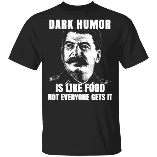 Dark Humor Is Like Food Not Everyone Gets It T-Shirts, Hoodies, Sweatshirt 2