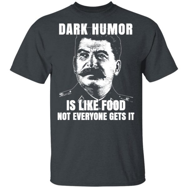Dark Humor Is Like Food Not Everyone Gets It T-Shirts, Hoodies, Sweatshirt 3