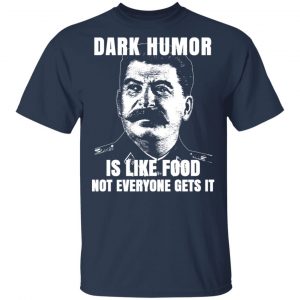 Dark Humor Is Like Food Not Everyone Gets It T-Shirts, Hoodies, Sweatshirt 16
