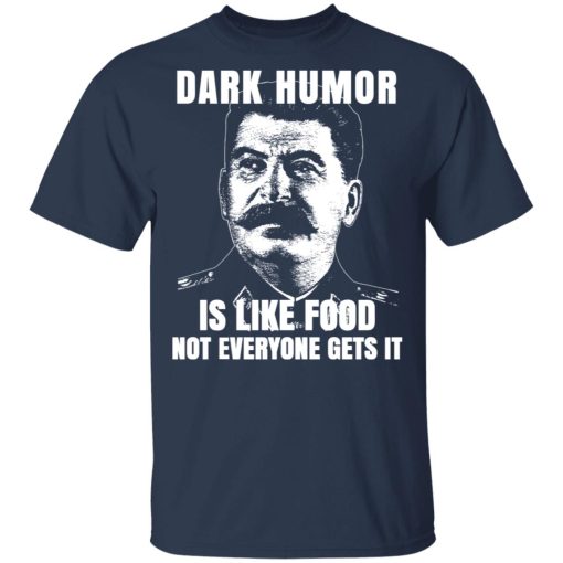 Dark Humor Is Like Food Not Everyone Gets It T-Shirts, Hoodies, Sweatshirt - Image 4