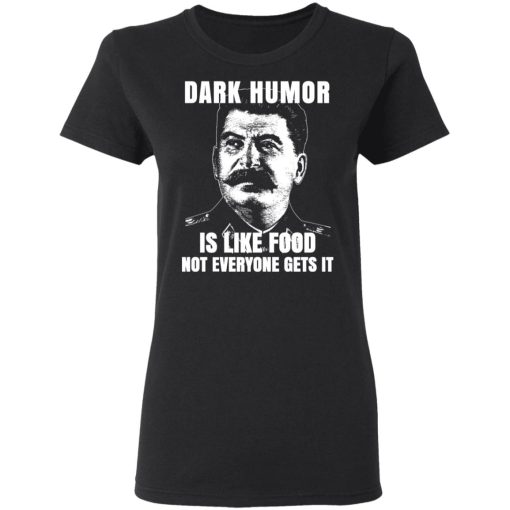 Dark Humor Is Like Food Not Everyone Gets It T-Shirts, Hoodies, Sweatshirt - Image 5